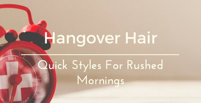 Hangover Hair; Quick Styles For Rushed Mornings