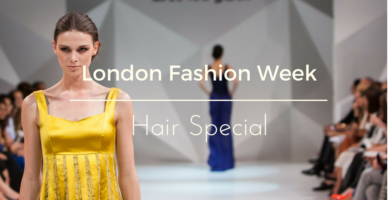 London Fashion Week - Get The Look With Hair Extensions – Spectrum One Hair