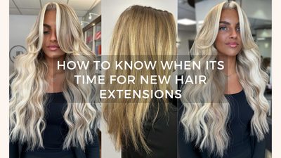 How To Know When It's Time For New Hair Extensions